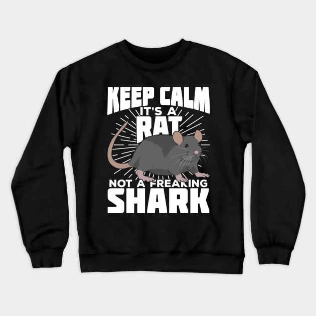 Keep Calm It's A Rat Not A Freaking Shark Crewneck Sweatshirt by Dolde08